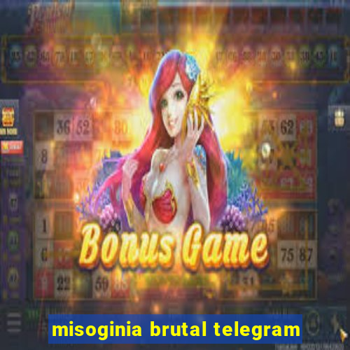 misoginia brutal telegram